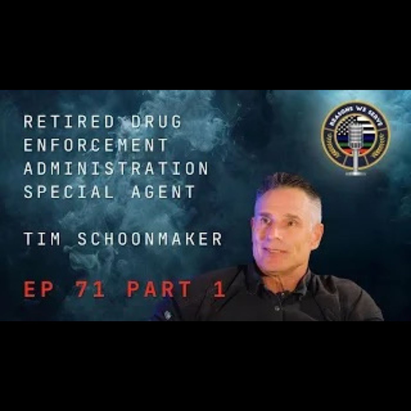 Episode 71 Part 1 retired Drug Enforcement Administration Special Agent Tim Schoonmaker