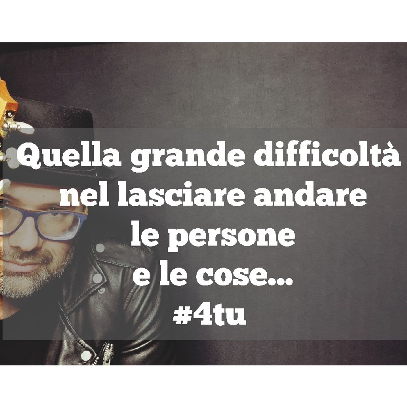 Episodio 960 - Quella grande difficoltà nel lasciare andare le persone e le cose...#4tu #podcast episode artwork
