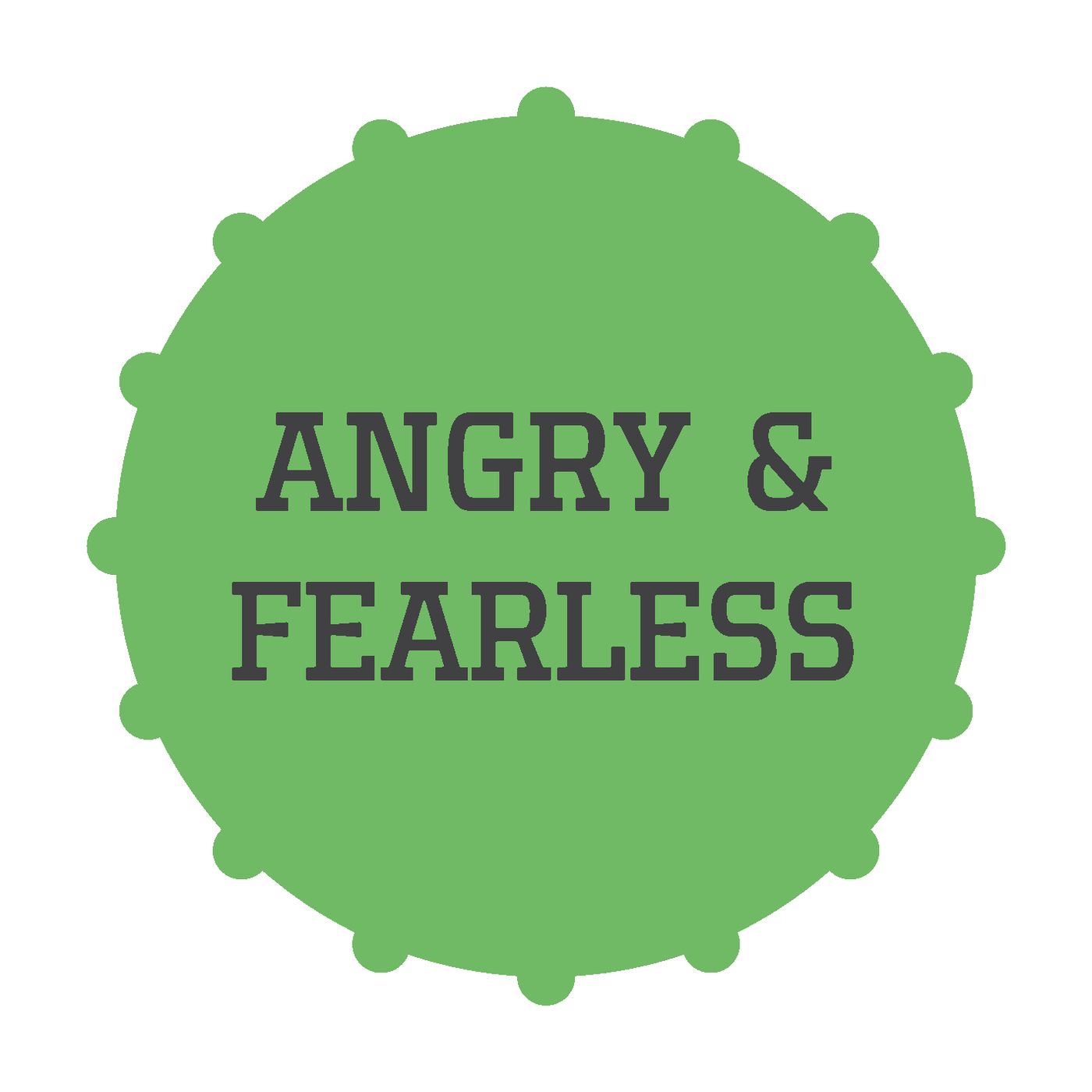 Angry and Fearless