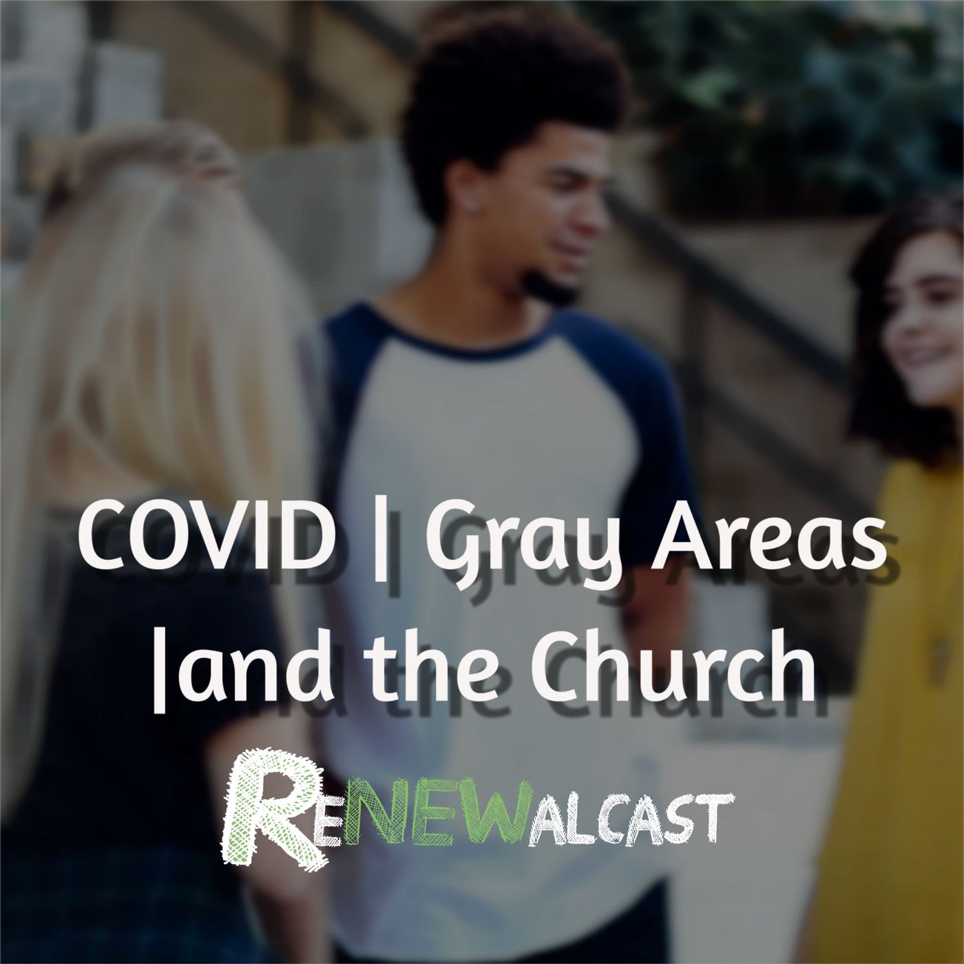 COVID | Gray Areas | and the Church