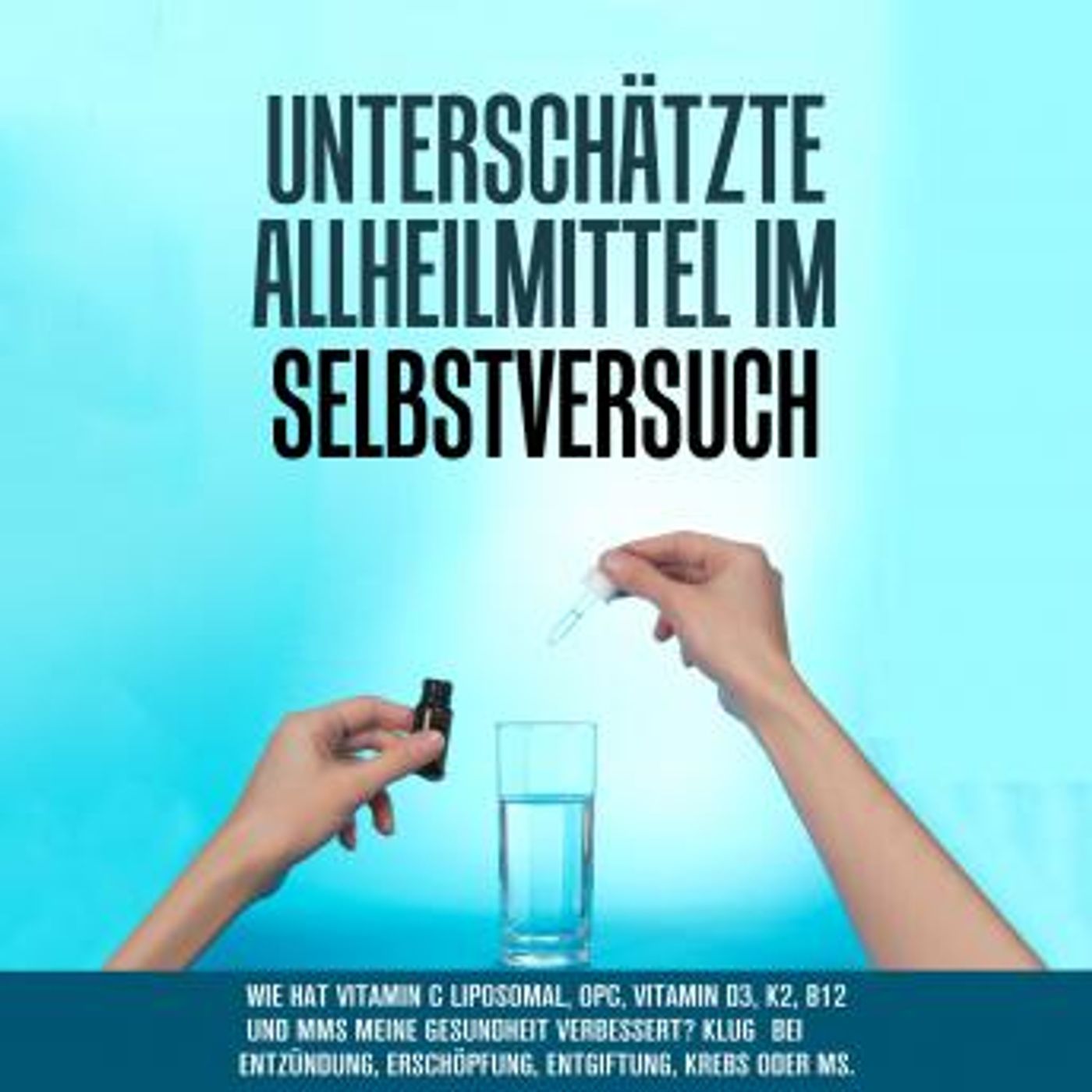 [German] - Unterschätzte Allheilmittel im Selbstversuch: Wie hat Vitamin C liposomal, OPC, Vitamin D3, K2, B12 und MMS meine Gesundheit verb episode artwork