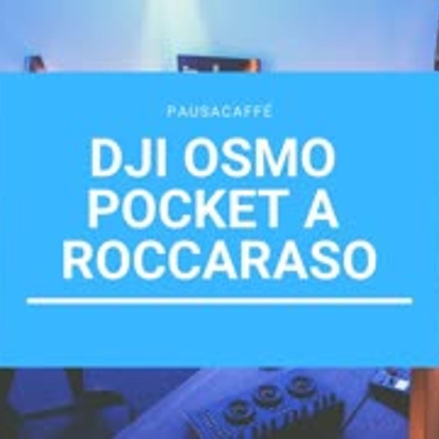 DJI Osmo Pocket a Roccaraso episode artwork