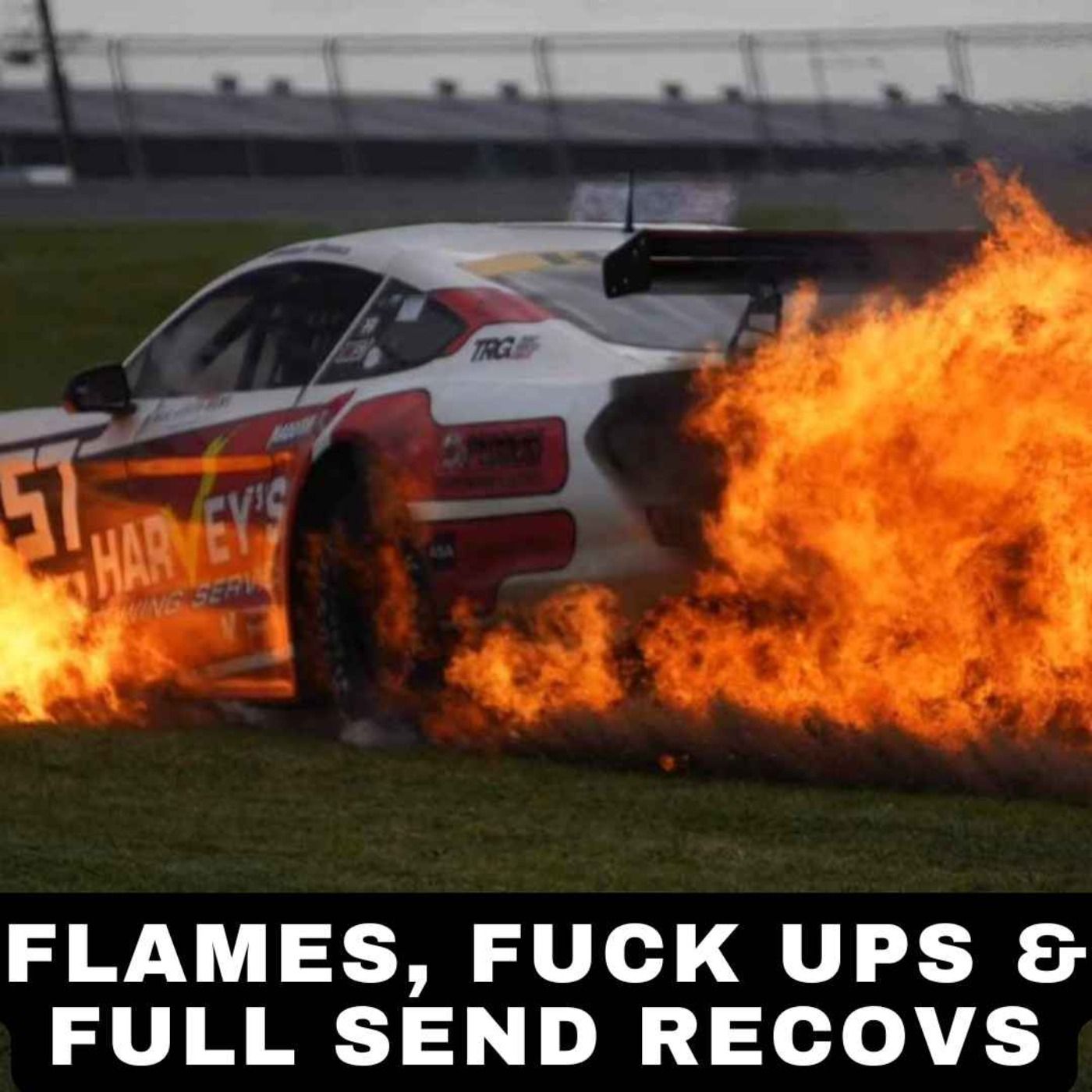 Flames, Fuck Ups & Full Send Recoveries