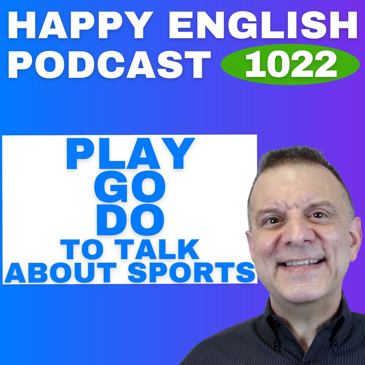 1022 - Play vs Do vs Go - How to Talk About Sports Naturally 1022 - Play vs Do vs Go - How to Talk About Sports Naturally