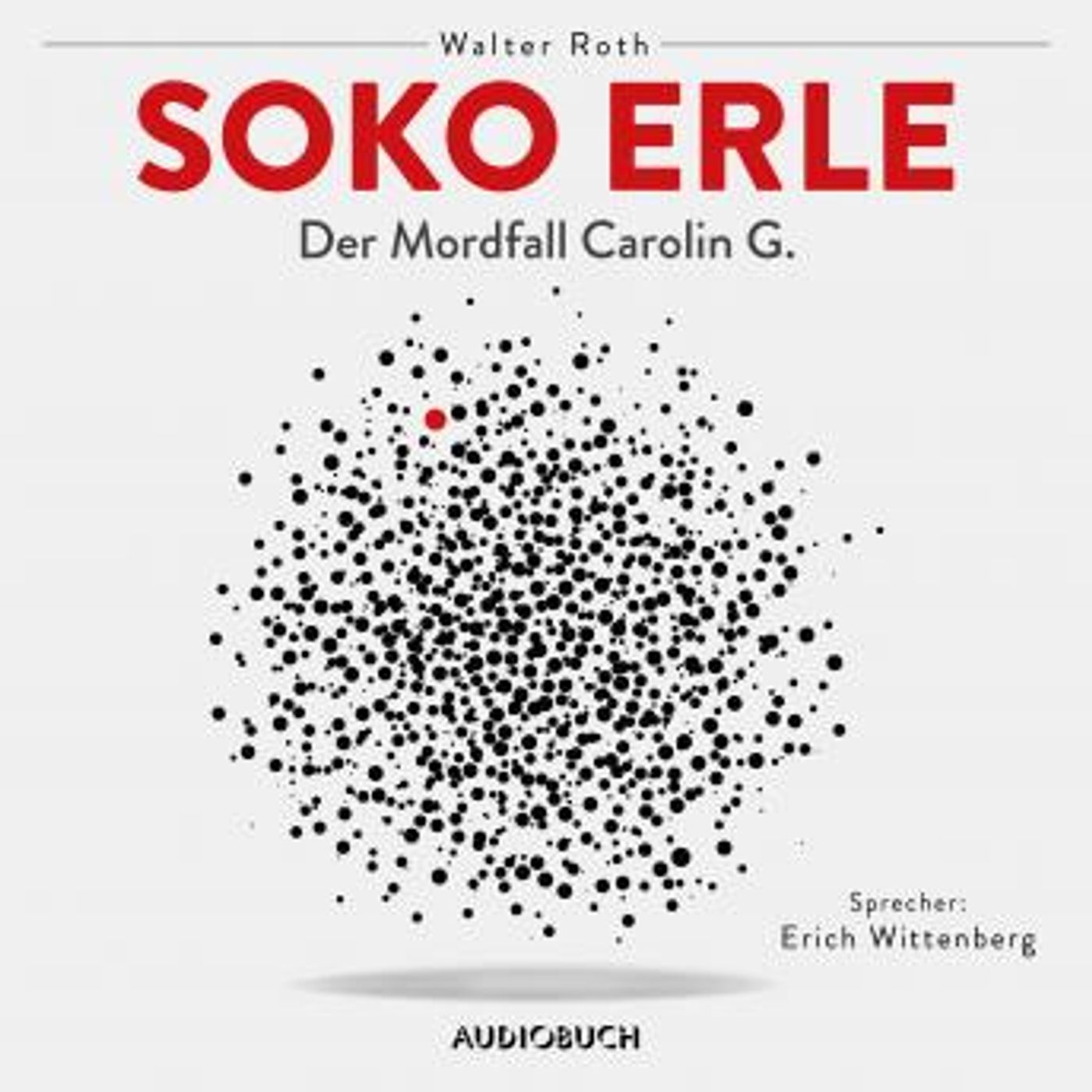 [German] - Soko Erle - Der Mordfall Carolin G. (Ungekürzt) by Walter Roth episode artwork