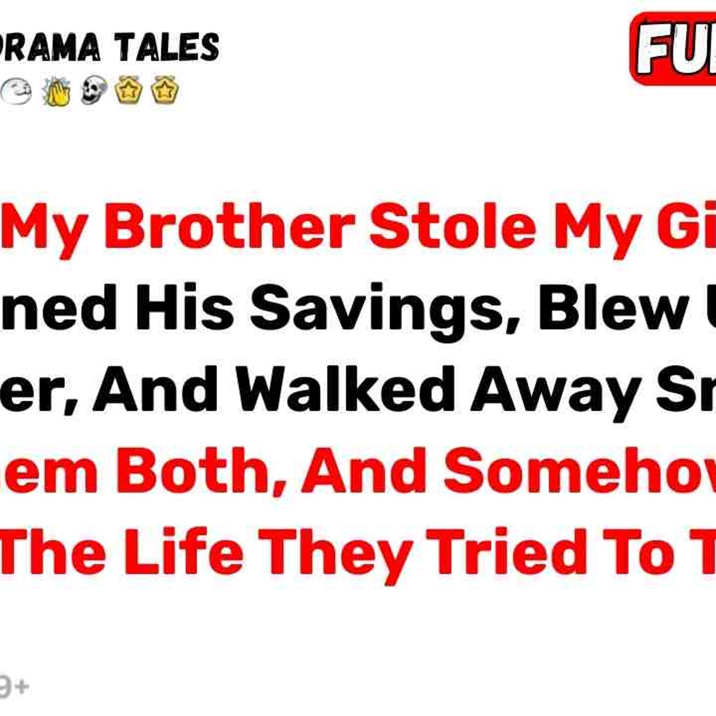 I_m Glad My Brother Stole My Girlfriend. She Drained His Savings_ Blew Up... - Best Reddit Stories episode artwork