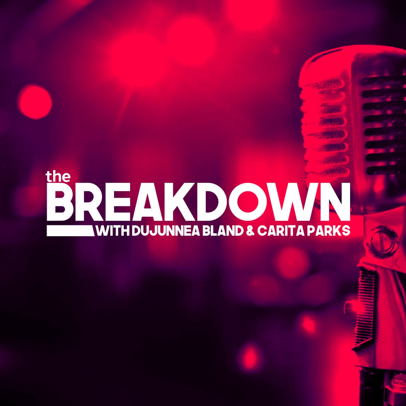 The Breakdown With Dujunnea Bland & Carita Parks