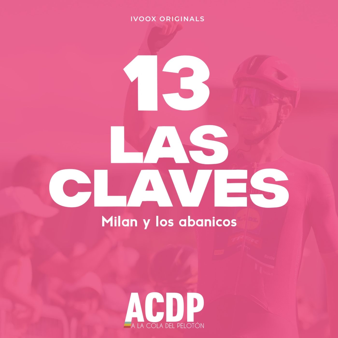 1⃣3️⃣ Las Claves Giro 2024 |Milan y los abanicos | ACDP - A la Cola del Pelotón episode artwork