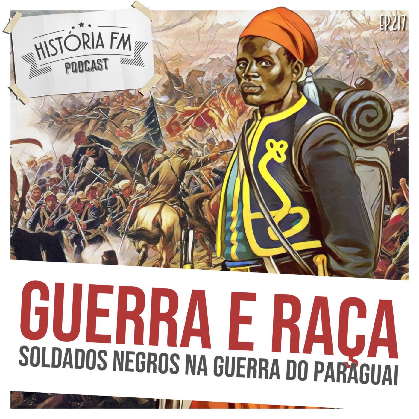 217 Guerra e Raça: soldados negros na Guerra do Paraguai episode artwork