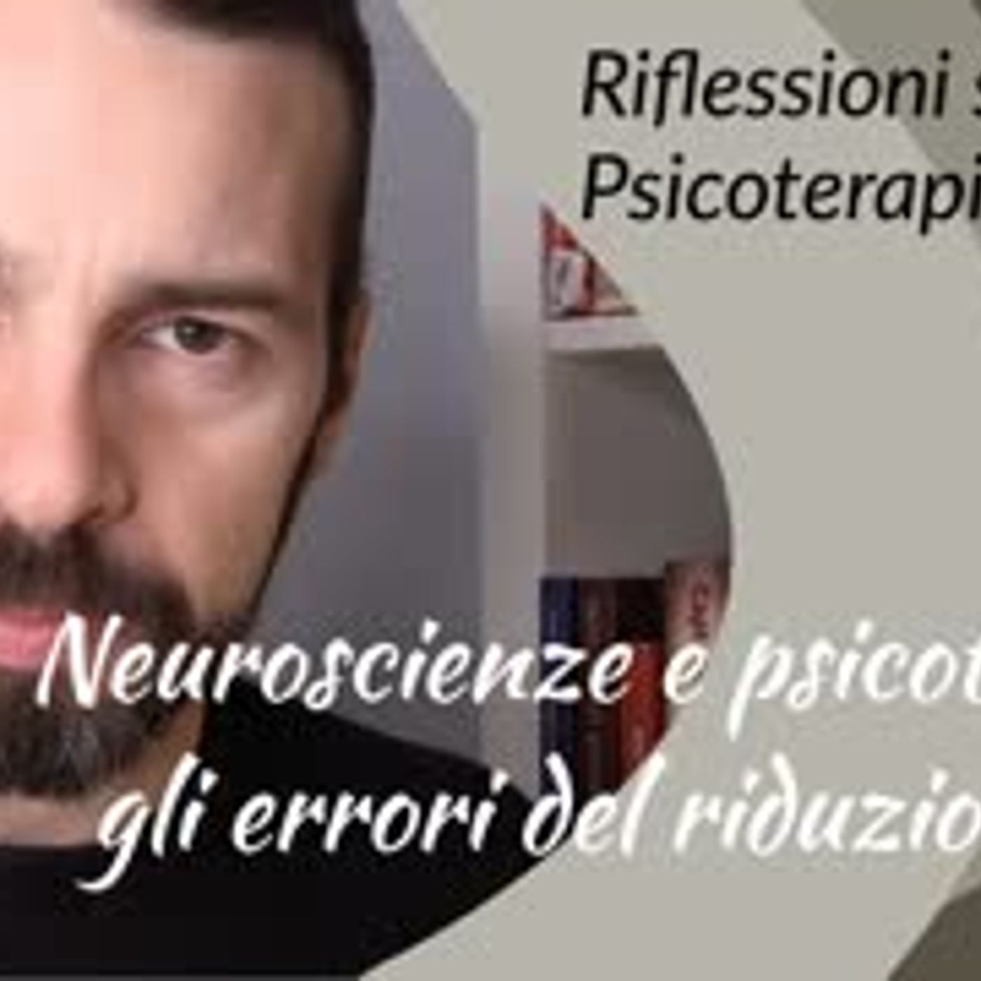 Neuroscienze e psicoterapia gli errori del riduzionismo episode artwork
