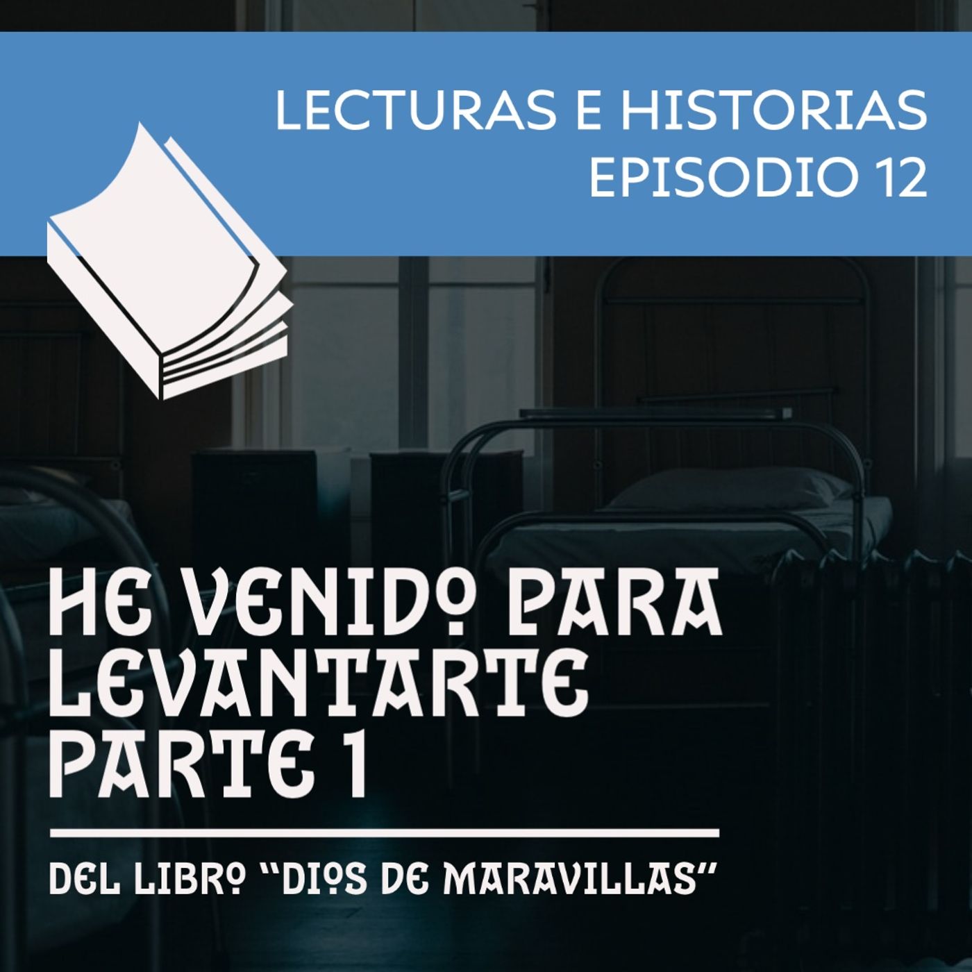 He venido para levantarte - Parte 1 - Dios de Maravillas
