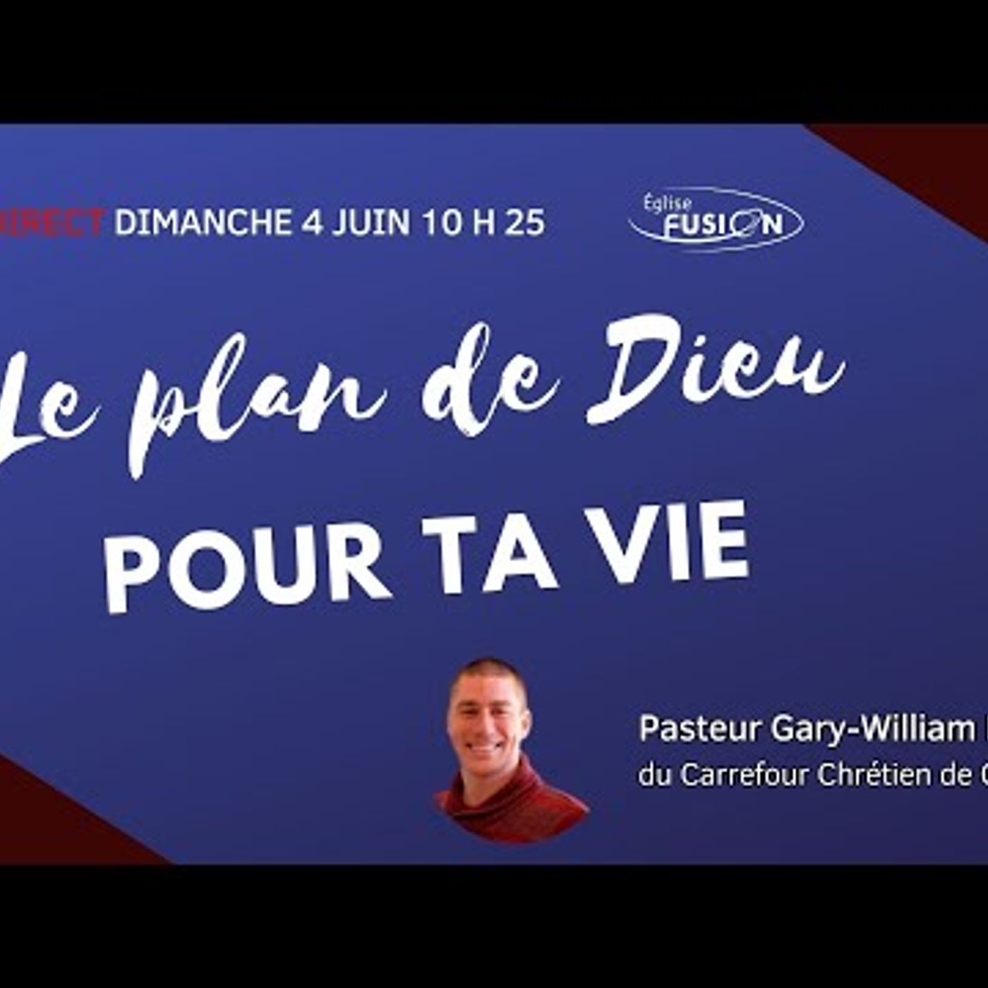 Eglise Fusion - Le plan de Dieu pour ta vie - Pasteur Gary-William Houle