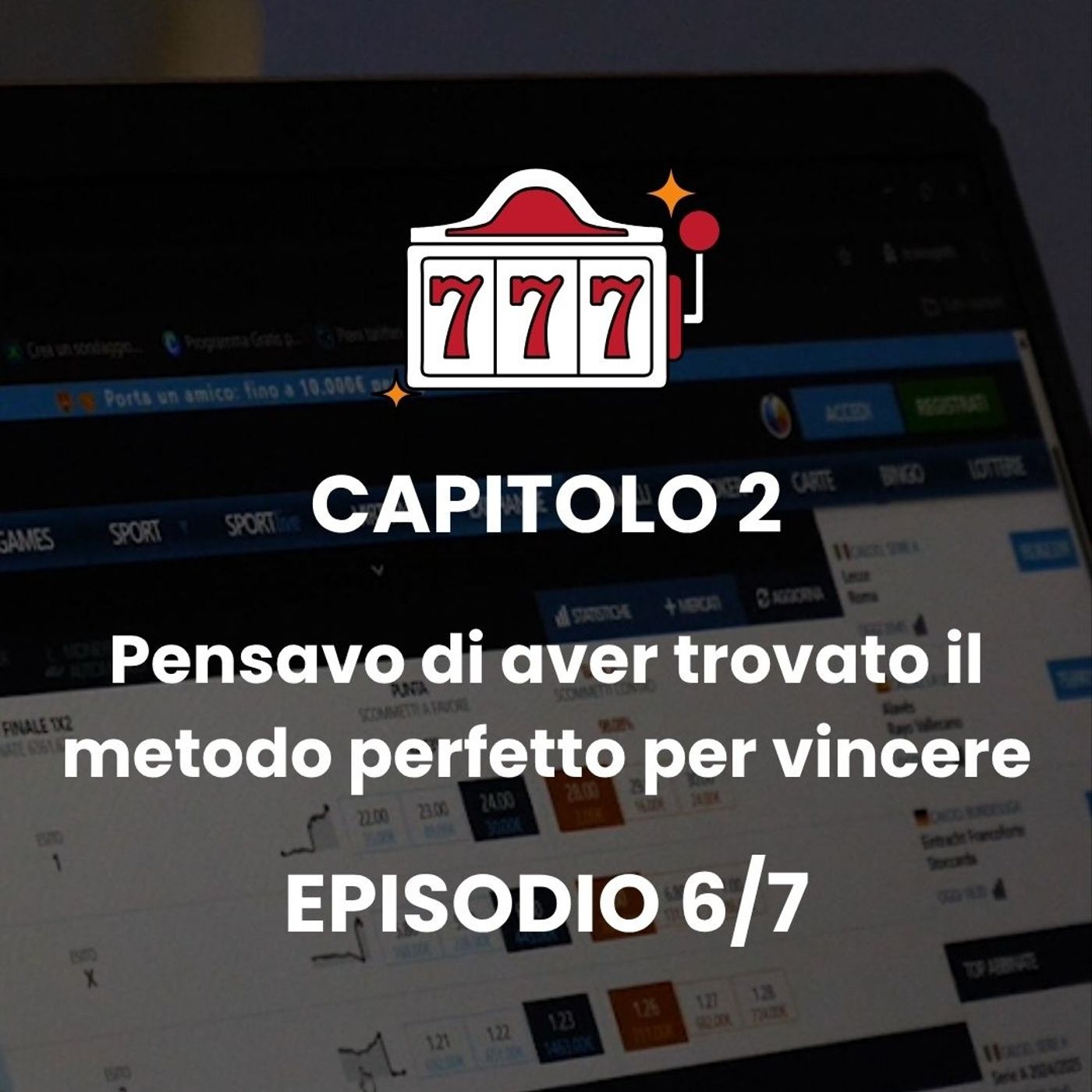 CAPITOLO 2 - Episodio 6 - Scommesse: come ho perso tutto ma non ho imparato la lezione episode artwork