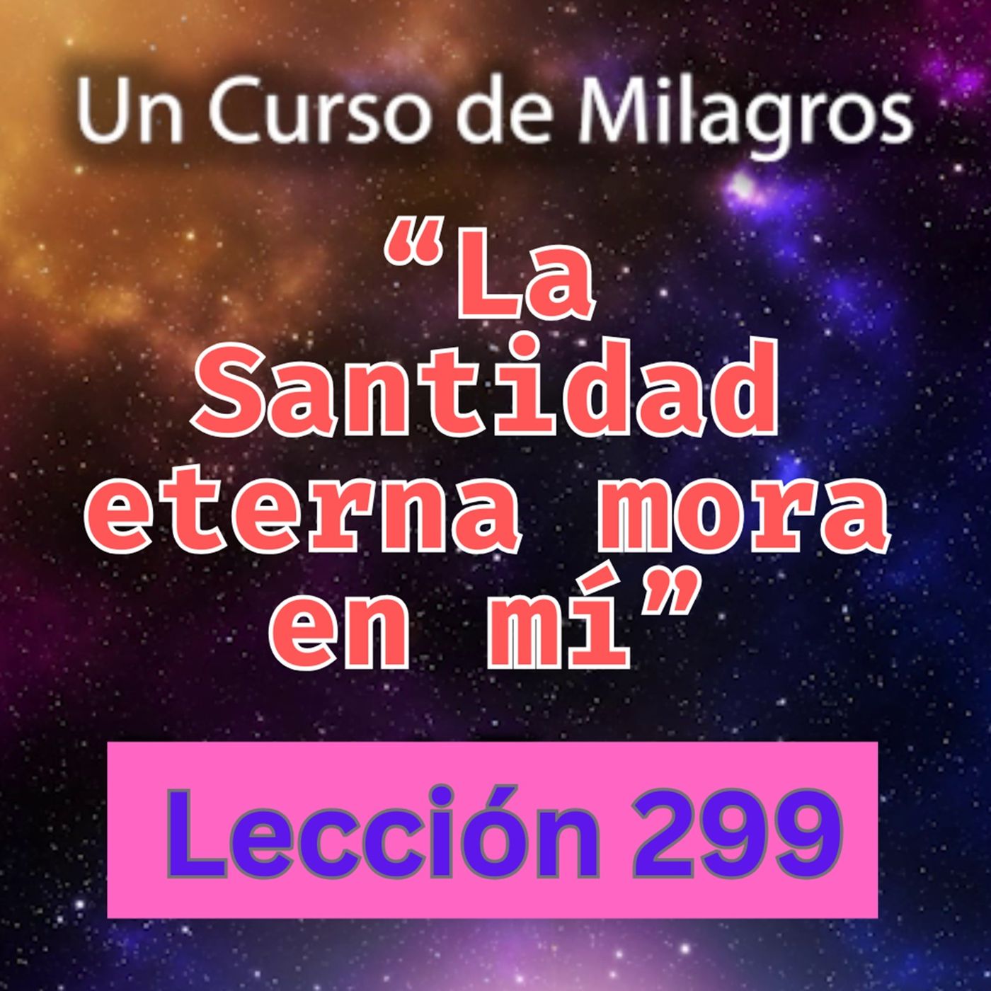 LECCIÓN 299-"La Santidad eterna mora en mí"  Un Curso de Milagros (con fondo musical) episode artwork