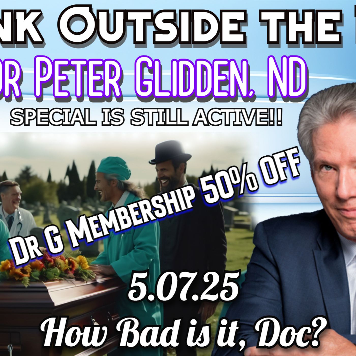 5.7.25 How Bad is it Doc? With Dr Peter Glidden