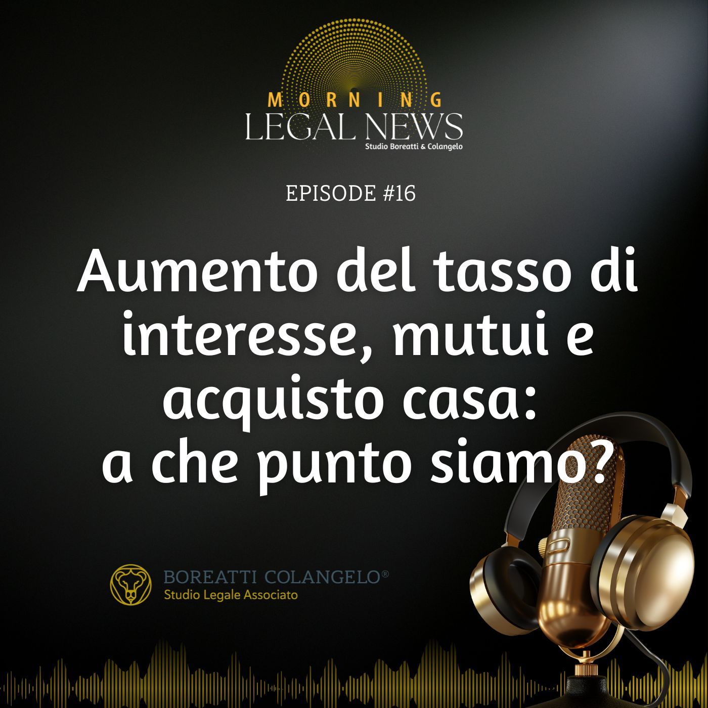 #16 - Aumento del tasso di interesse, mutui e acquisto casa a che punto siamo?  | Boreatti & Colangelo episode artwork