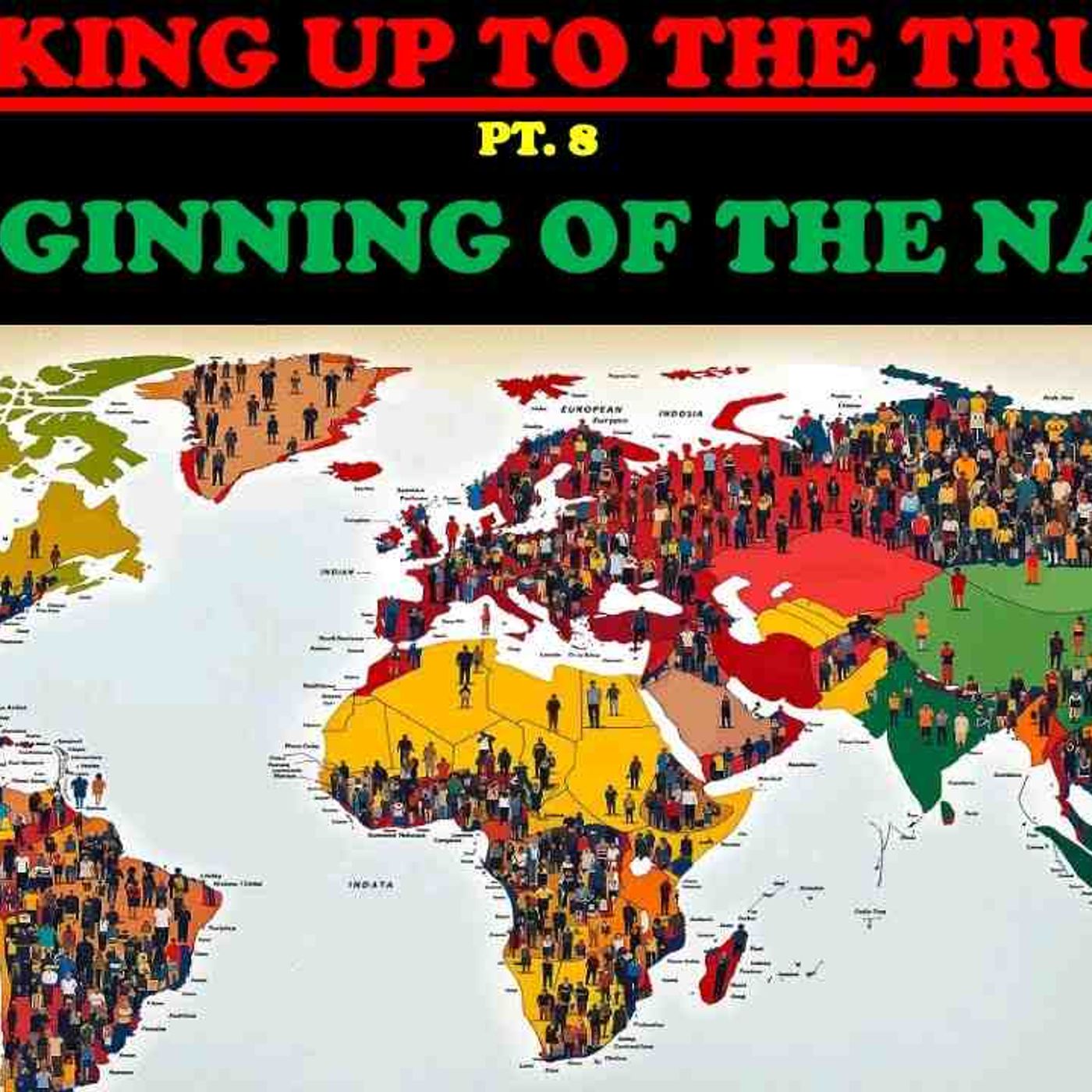 WAKING UP TO THE TRUTH (PT. 8)  THE BEGINNING OF THE NATIONS