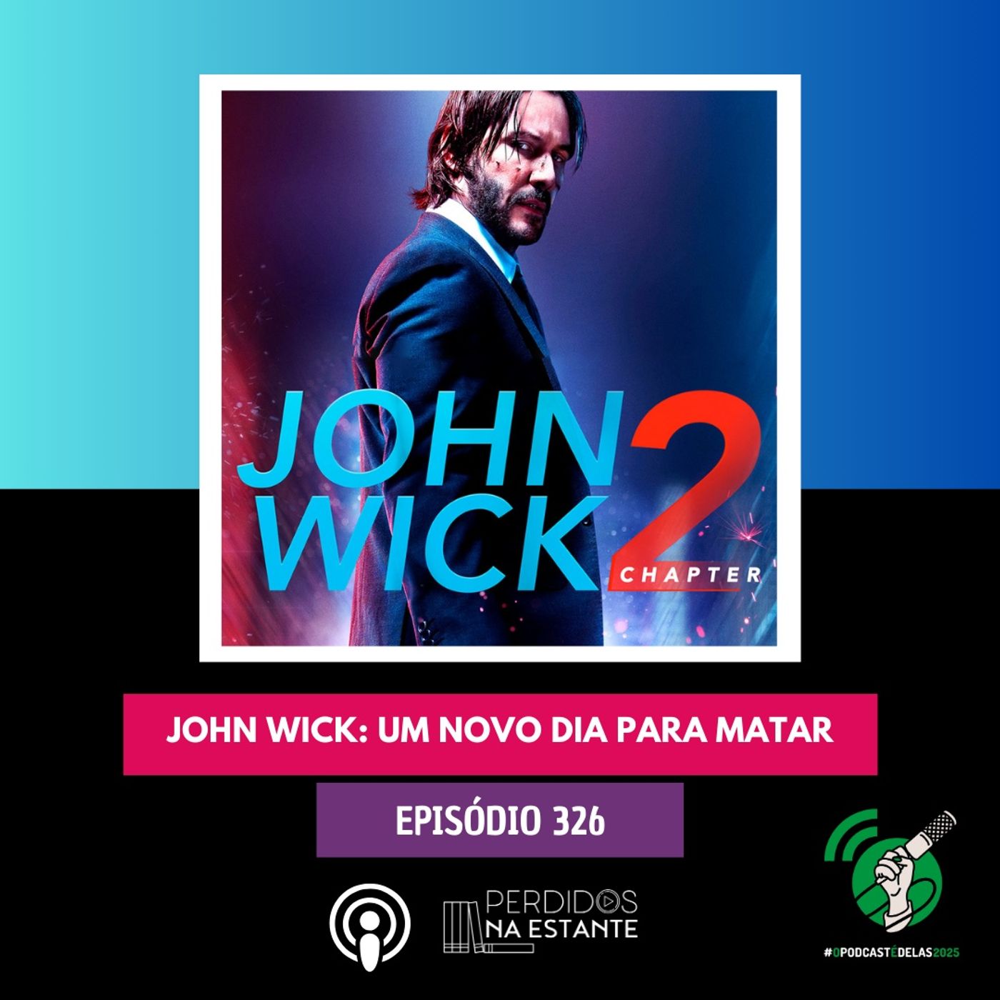 PnE 326 - John Wick: Um Novo Dia para Matar | #OPodcastÉDelas2025