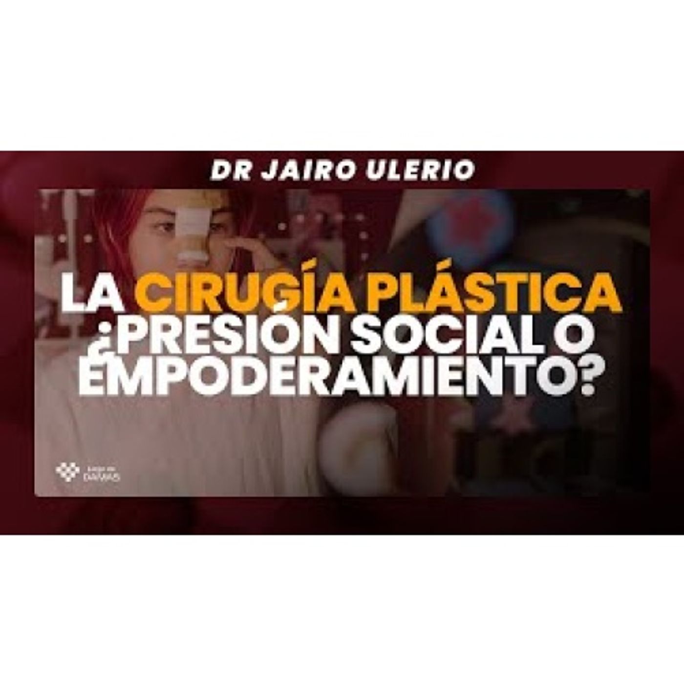 ¿Presión Social o Empoderamiento_ - La Cirugía Plástica _ Dr. Jairo Ulerio episode artwork