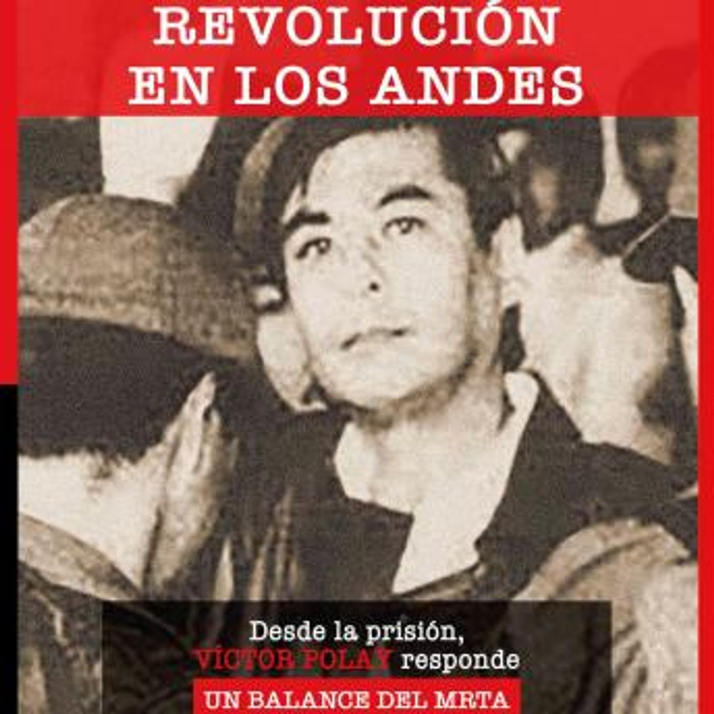 [Spanish] - La revolución de los Andes. Desde la prisión Víctor Polay responde by Víctor Polay episode artwork