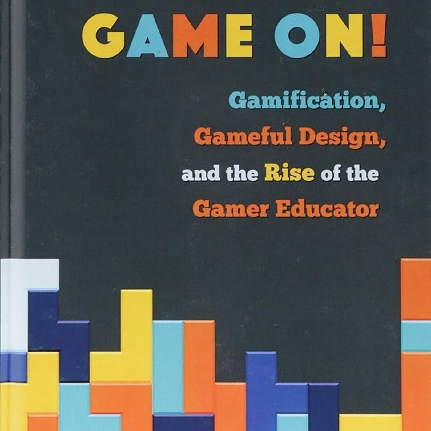Game On!: Gamification, Gameful Design, and the Rise of the Gamer Educator