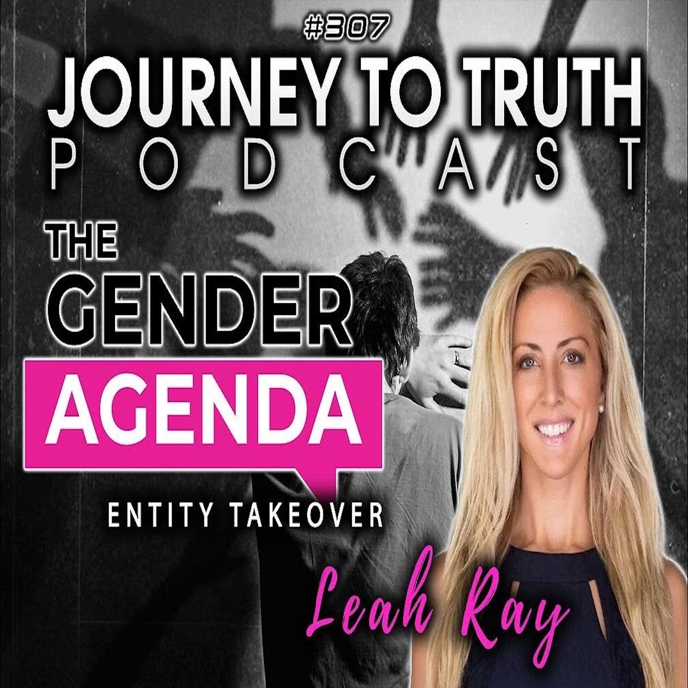 EP 307 | Leah Ray | Exposing the Transgender Agenda - Entity Takeover episode artwork