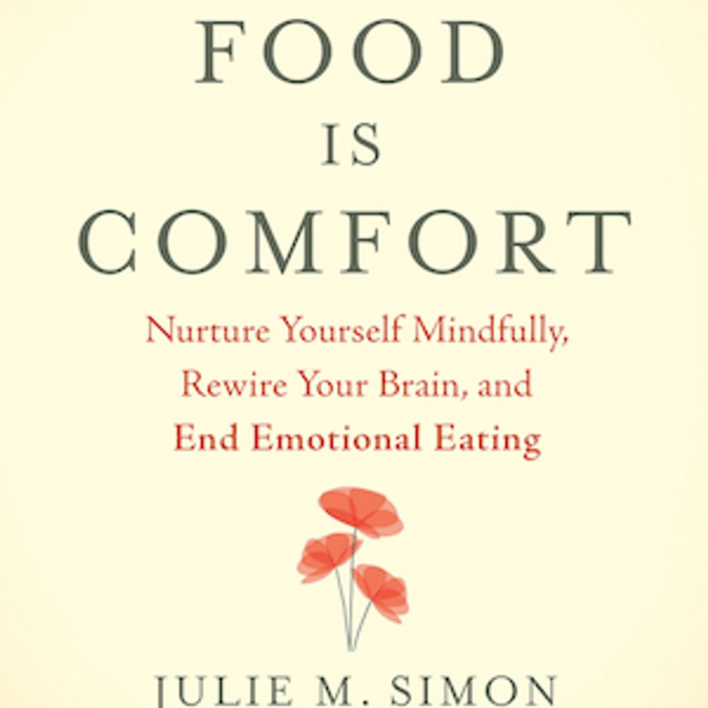 When Food Is Comfort: Nurture Yourself Mindfully, Rewire Your Brain, and End Emotional Eating  with guest Julie M. Simon episode artwork
