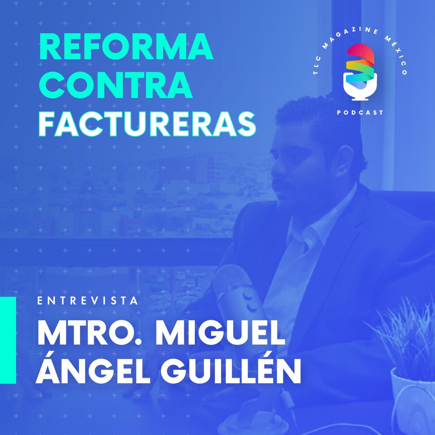 Episodio 2. Todo sobre la reforma contra factureras  ⋅  Entrevista con Miguél Guillén episode artwork