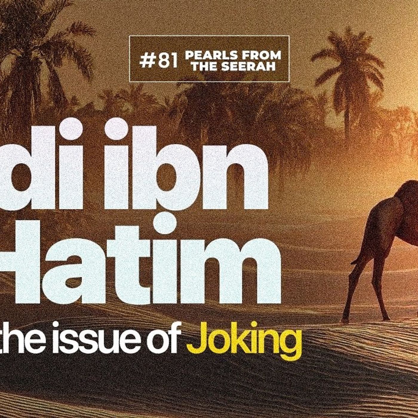 Pearls from the Seerah (81): Adi Ibn Hatim & the Issue of Joking episode artwork