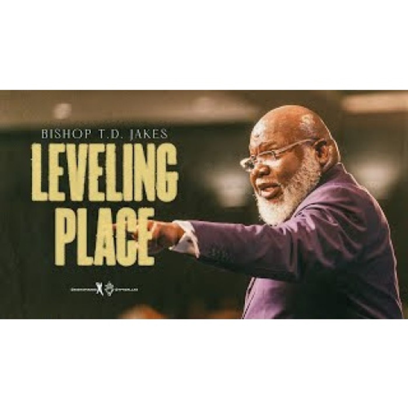 Bishop T.D. Jakes - Leveling Place