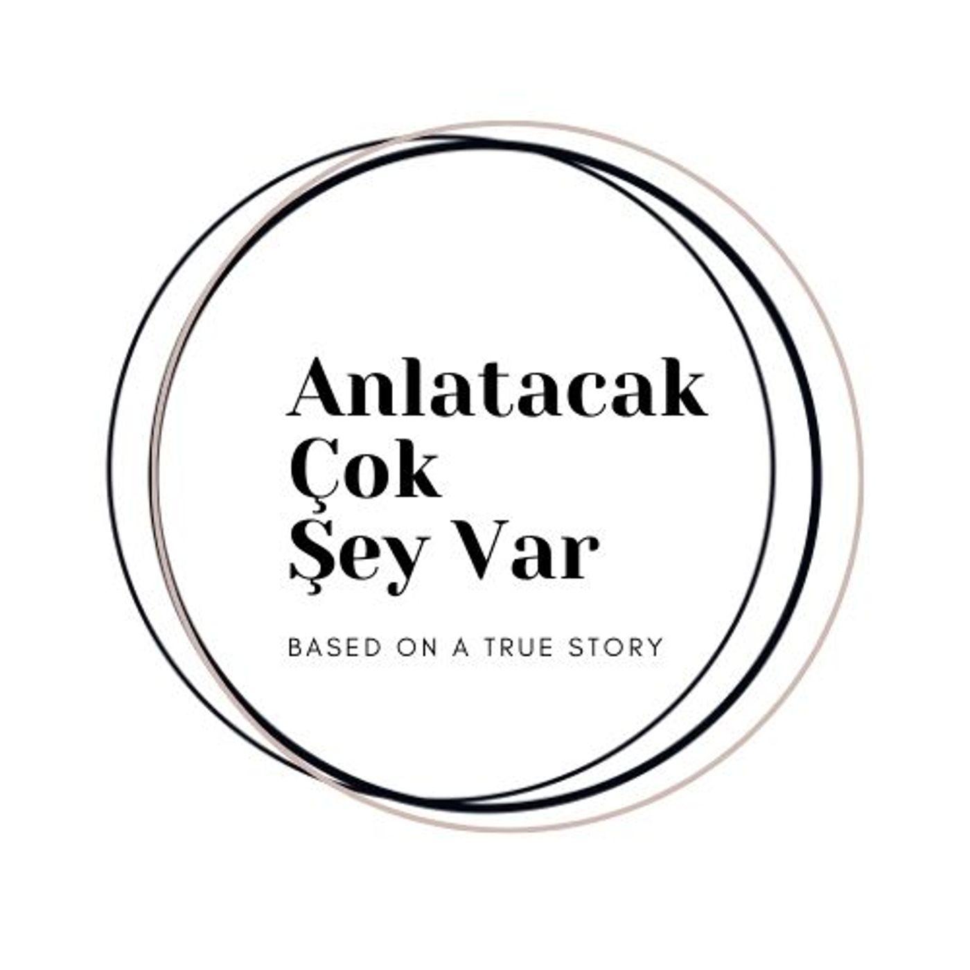 ANLATACAK ÇOK ŞEY VAR