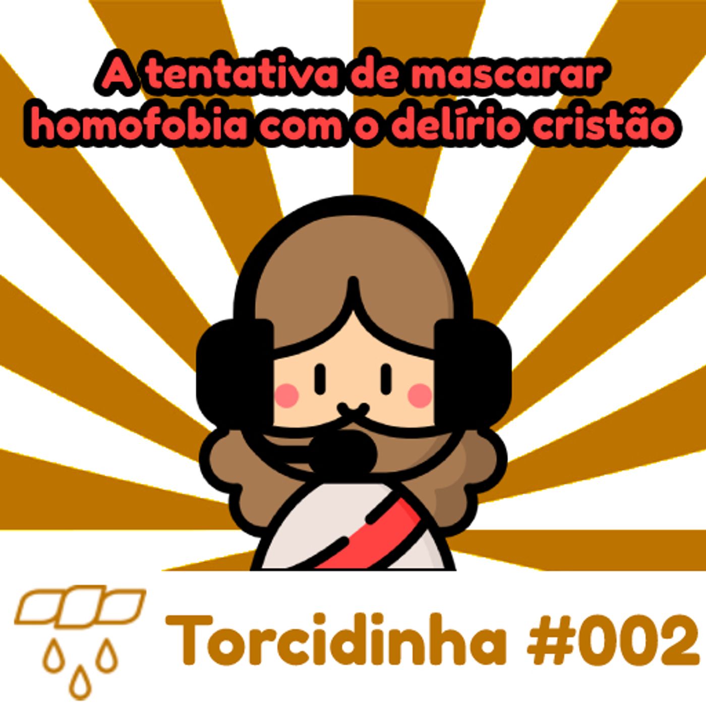 Torcidinha #002 - "A tentativa de mascarar a homofobia com o delírio cristão" episode artwork