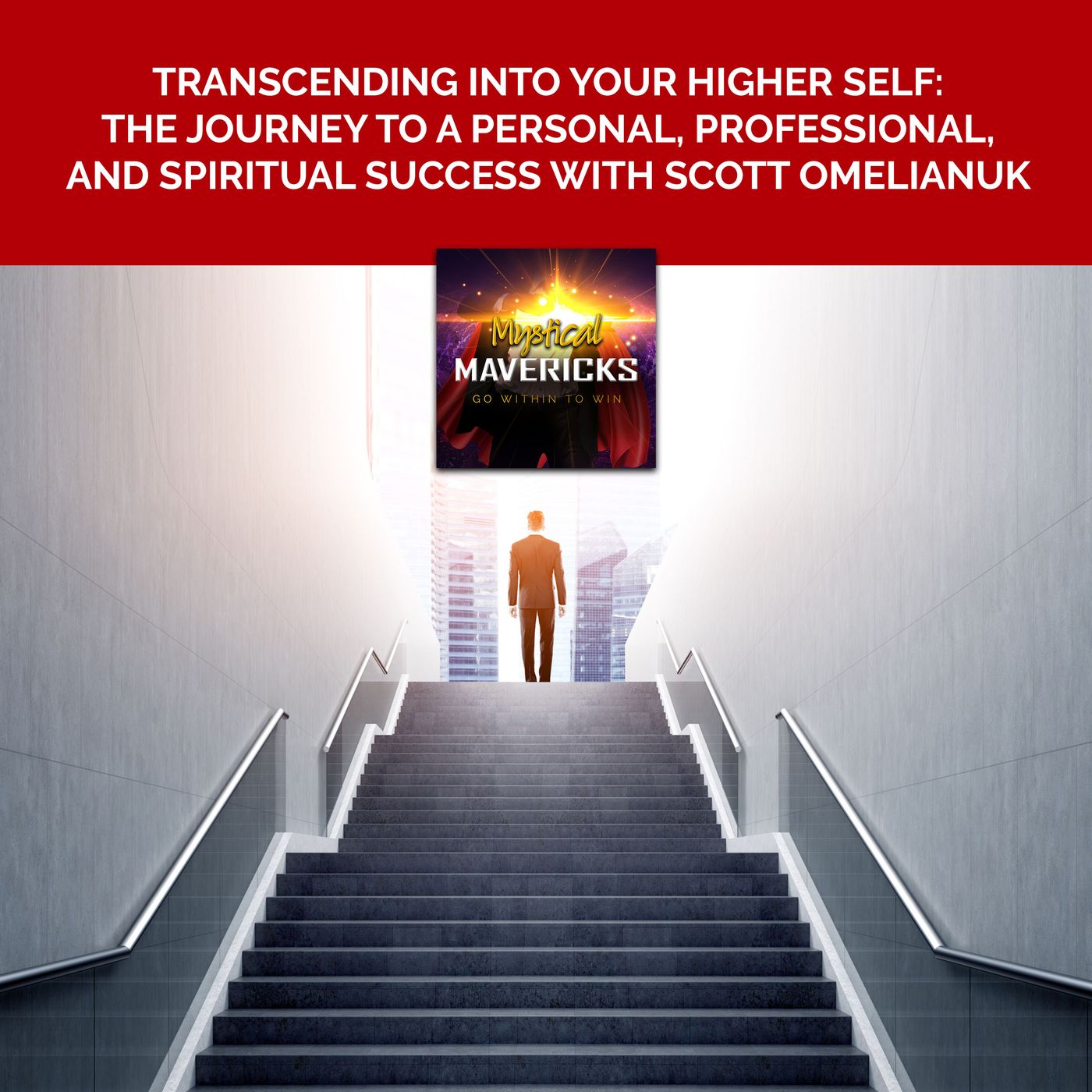 Transcending Into Your Higher Self: The Journey To A Personal, Professional, And Spiritual Success With Scott Omelianuk episode artwork