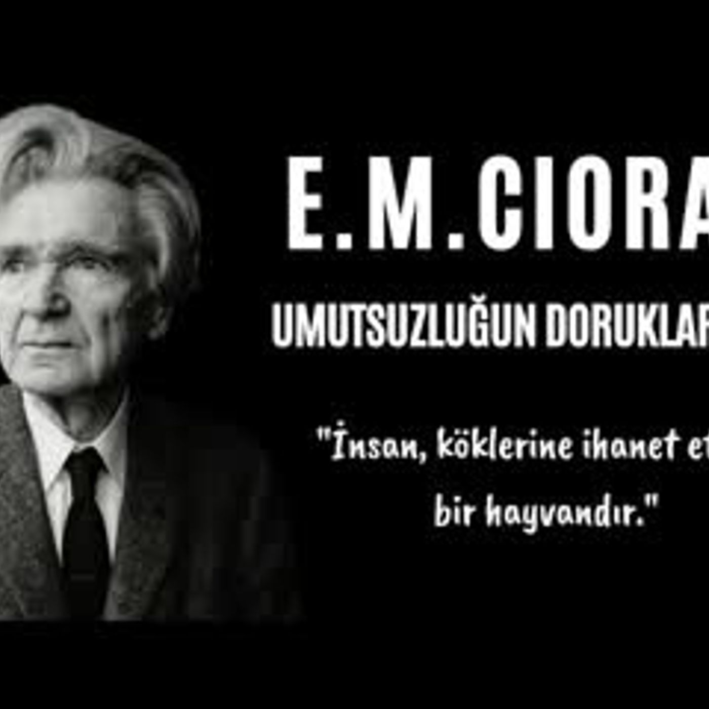 E.M. Cioran - Umutsuzluğun Doruklarında - Sesli Kitap Dinle