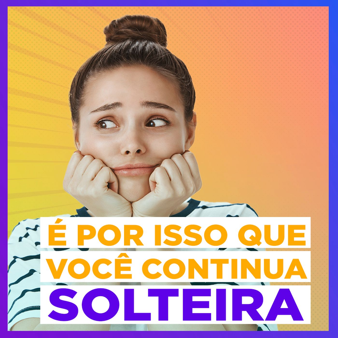 EP #133 - É por isso que você continua solteira