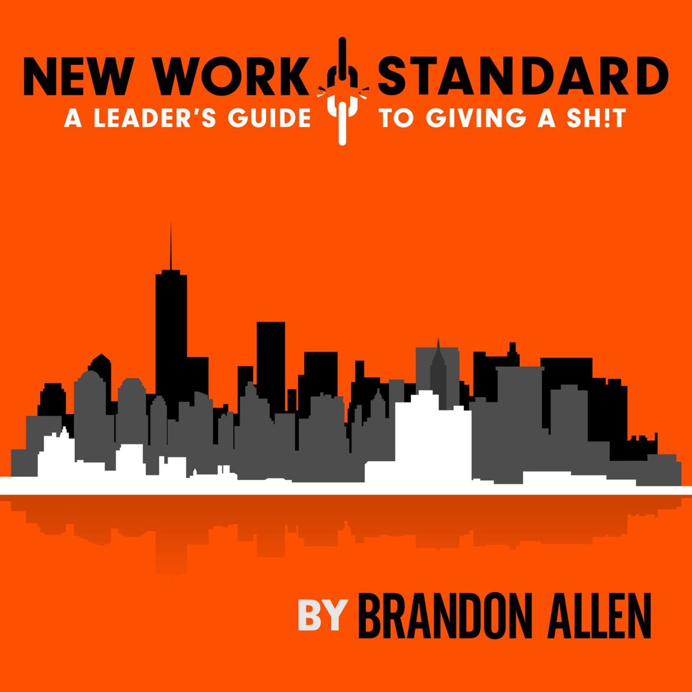 The New Work Standard: A Leader's Guide to Giving a Sh!t