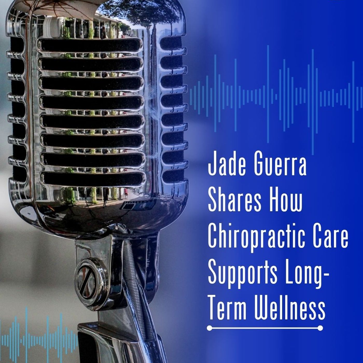 Jade Guerra Shares How Chiropractic Care Supports Long-Term Wellness episode artwork