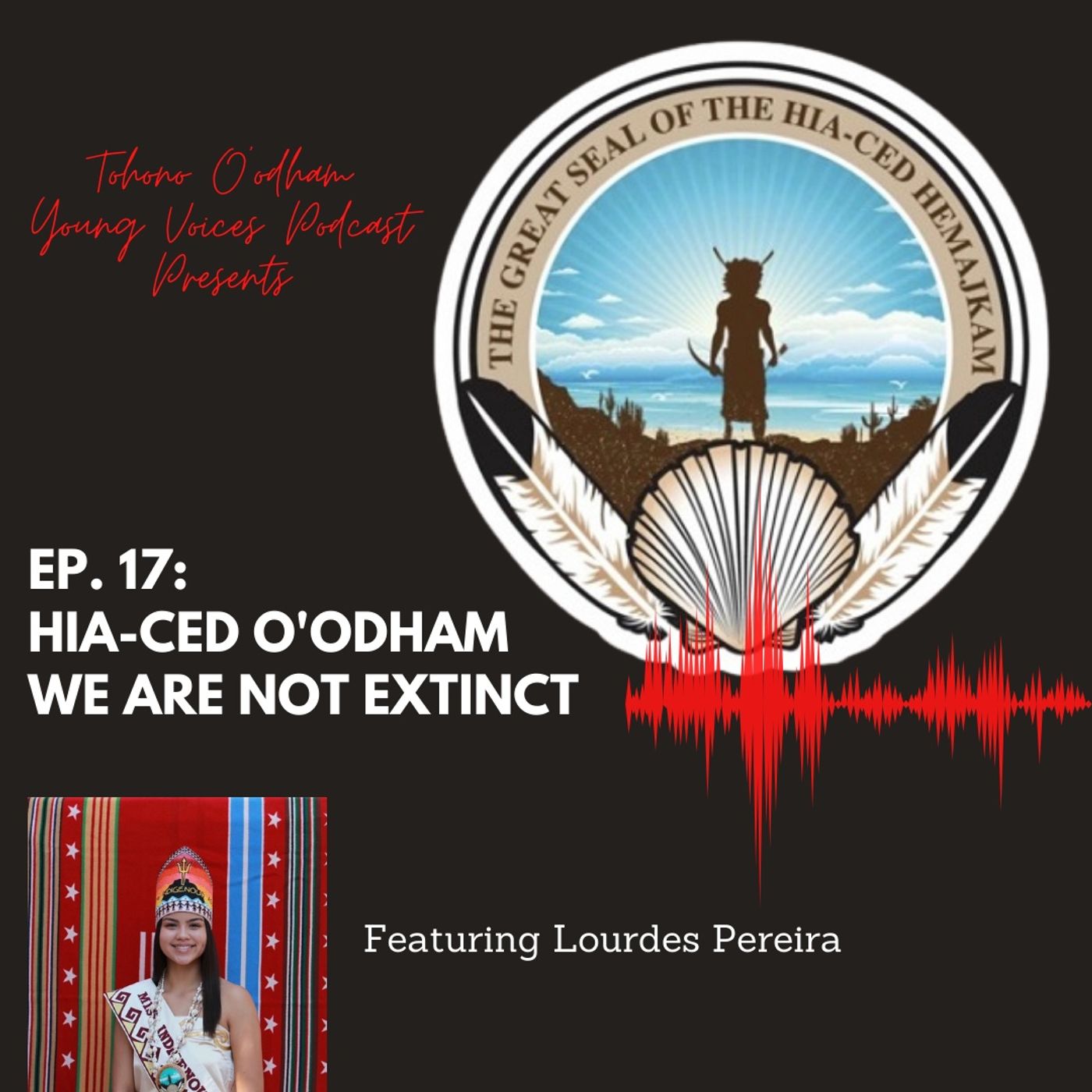 Ep. 17: Hia-Ced O'odham, We Are Not Extinct