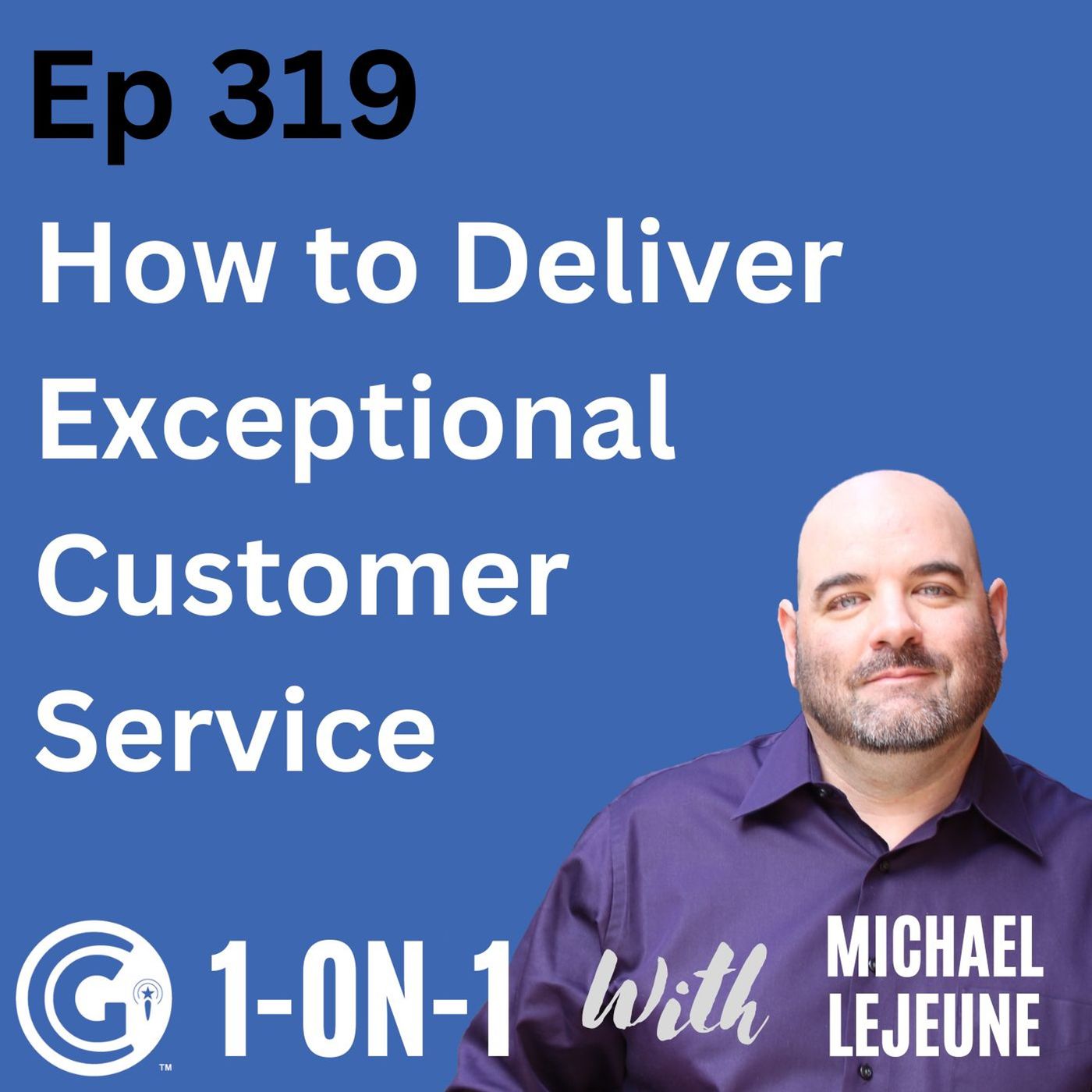 Ep 319: How to Deliver Exceptional Customer Service episode artwork