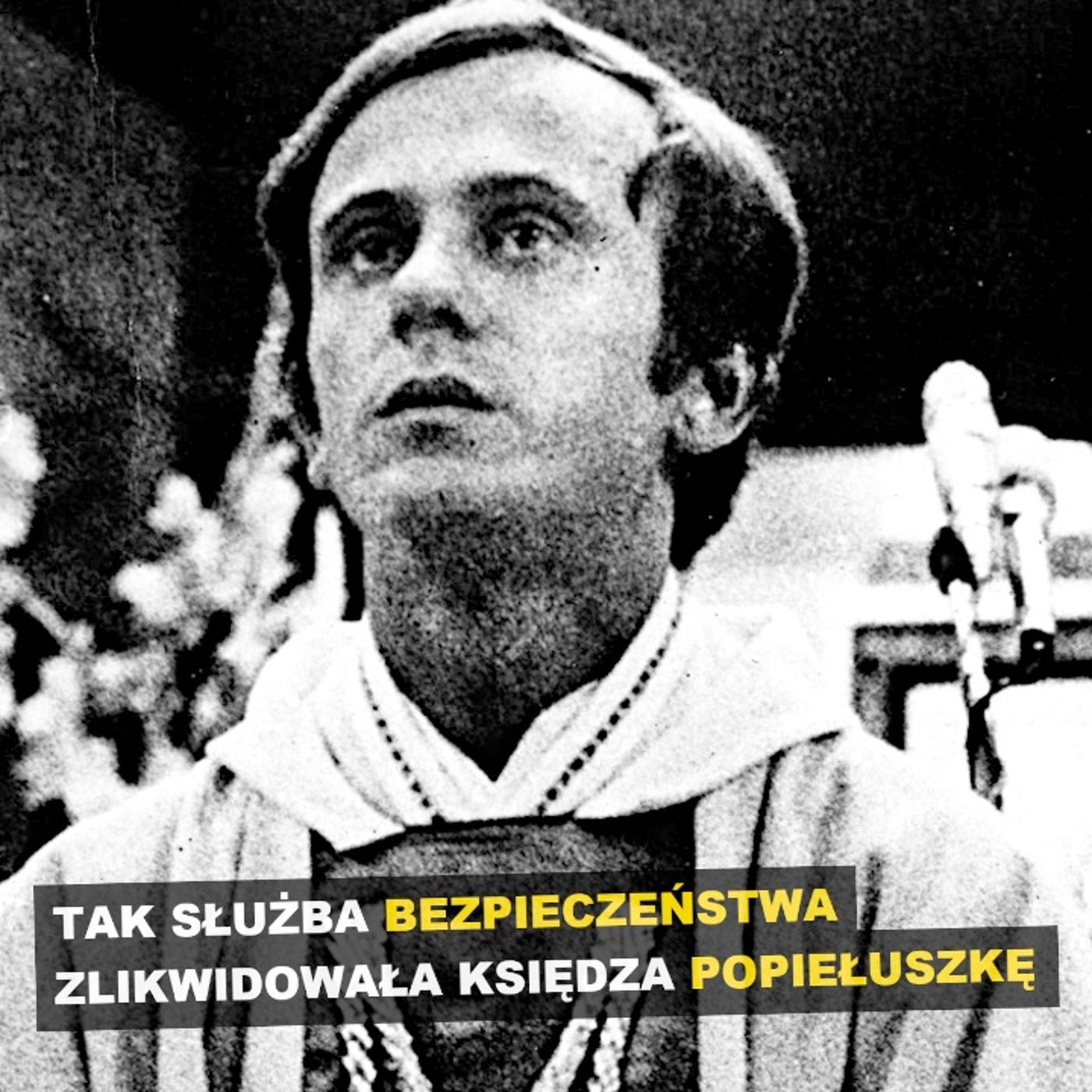 Tak Służba Bezpieczeństwa zlikwidowała księdza Popiełuszkę episode artwork