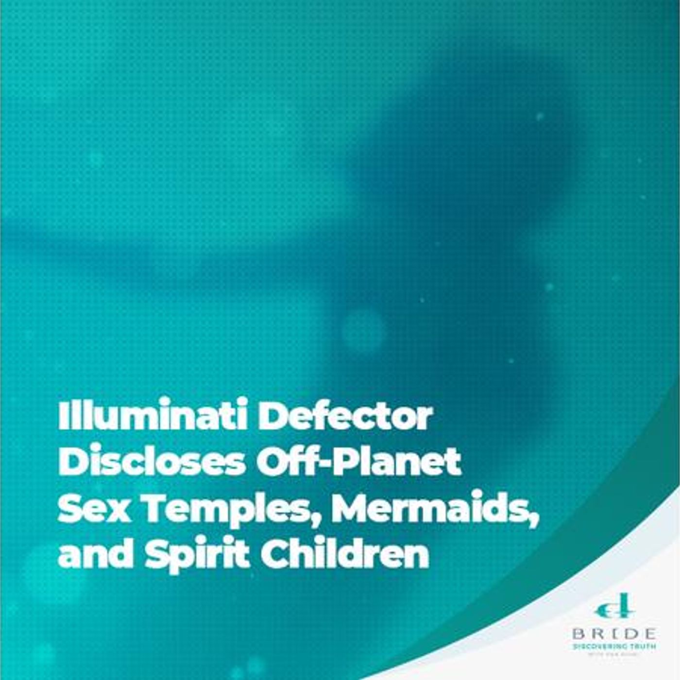 Illuminati Defector Discloses Off-Planet Sex Temples, Mermaids, Spirit Children episode artwork