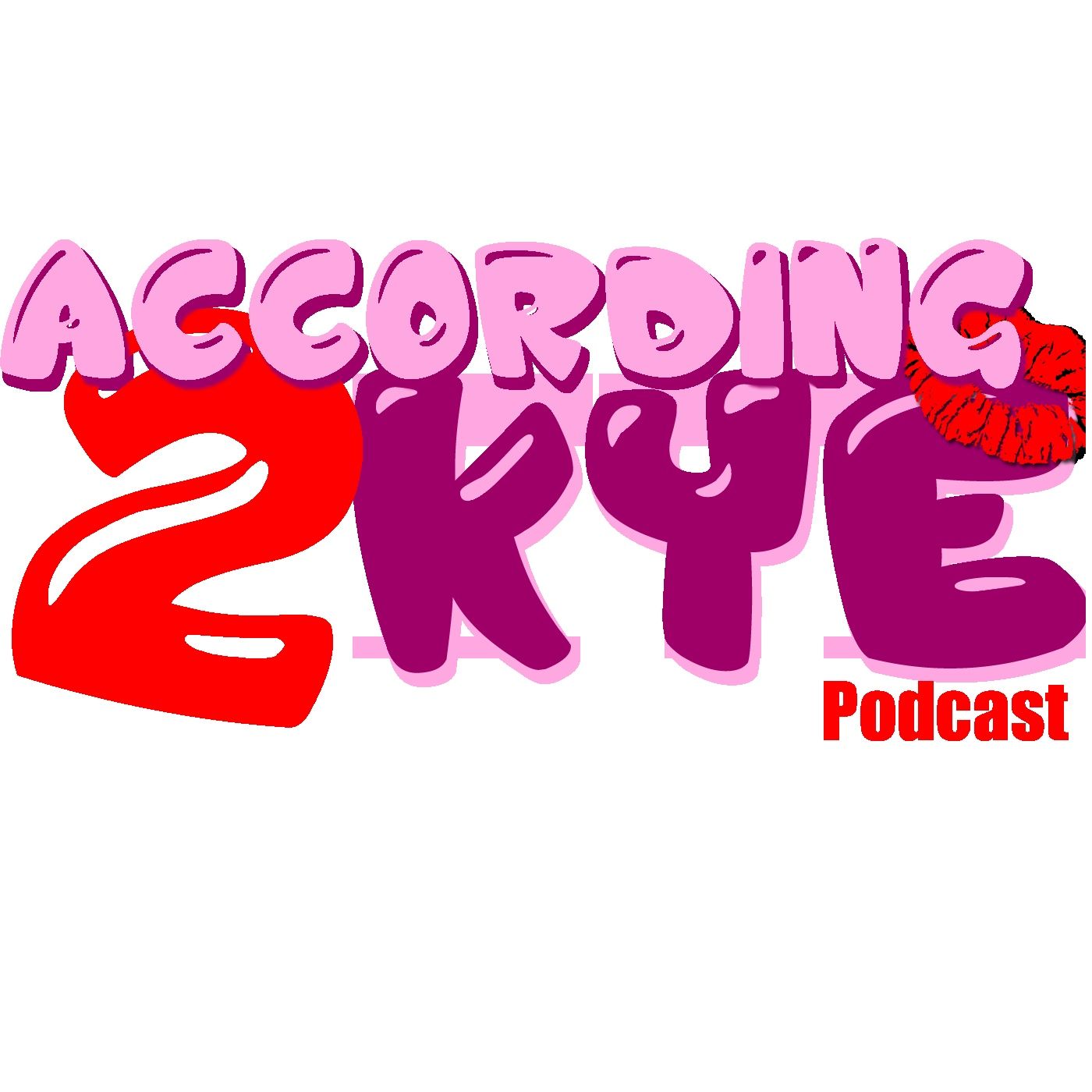 According 2 Kye Podcast