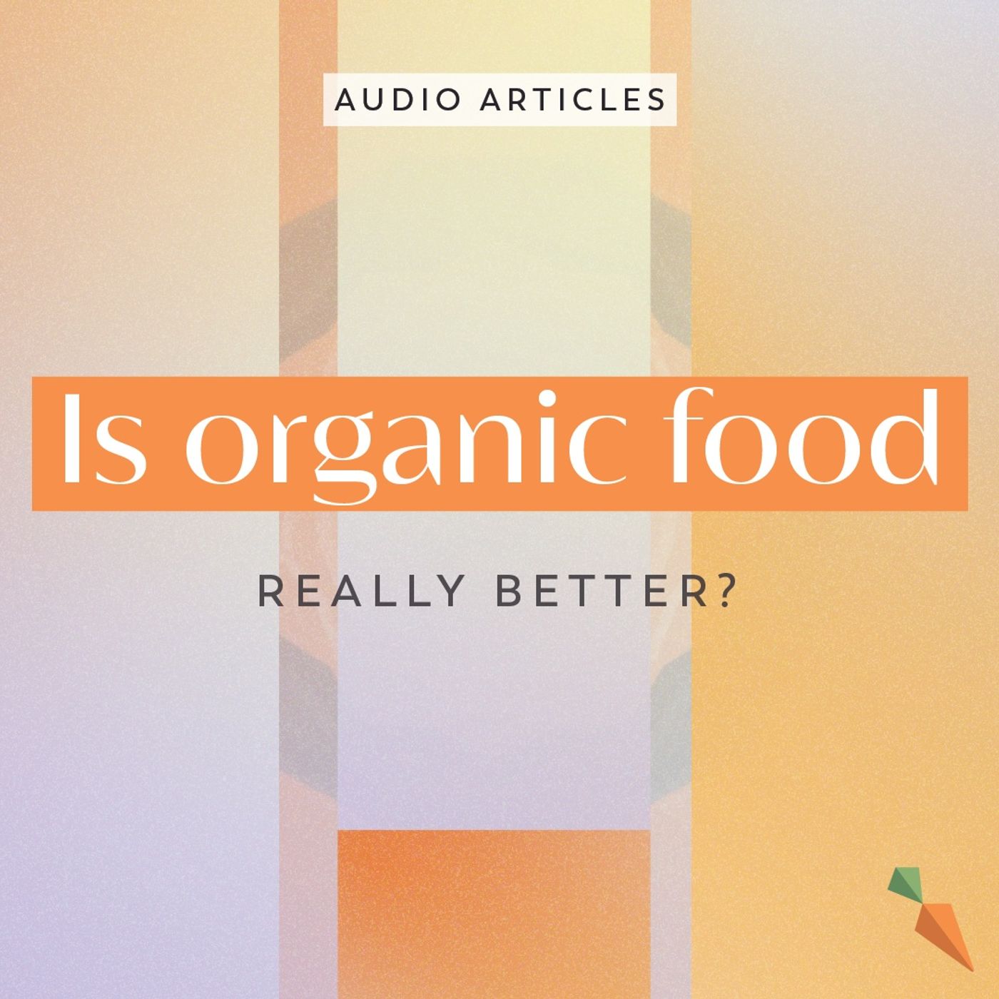Is Organic Food Really Better? | FoodUnfolded AudioArticle