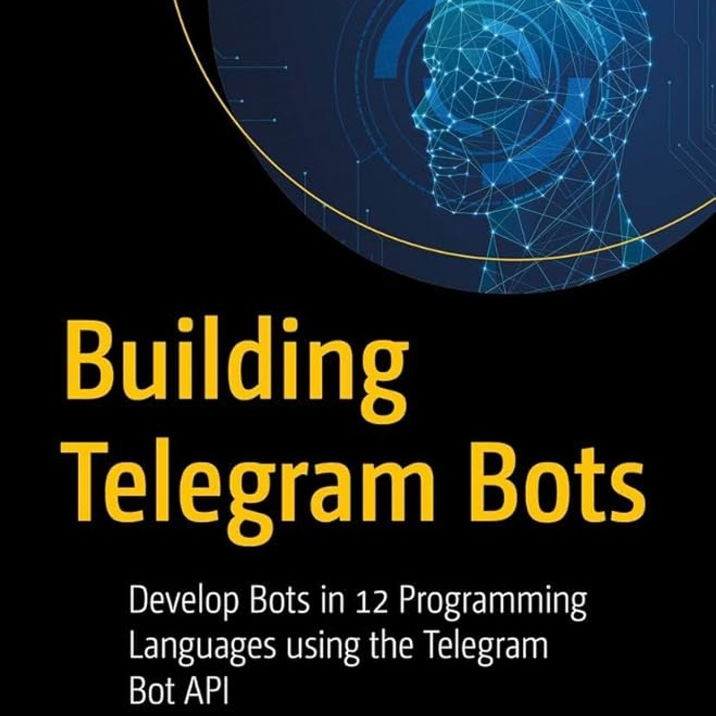Building Telegram Bots: Develop Bots in 12 Programming Languages using the Telegram Bot API