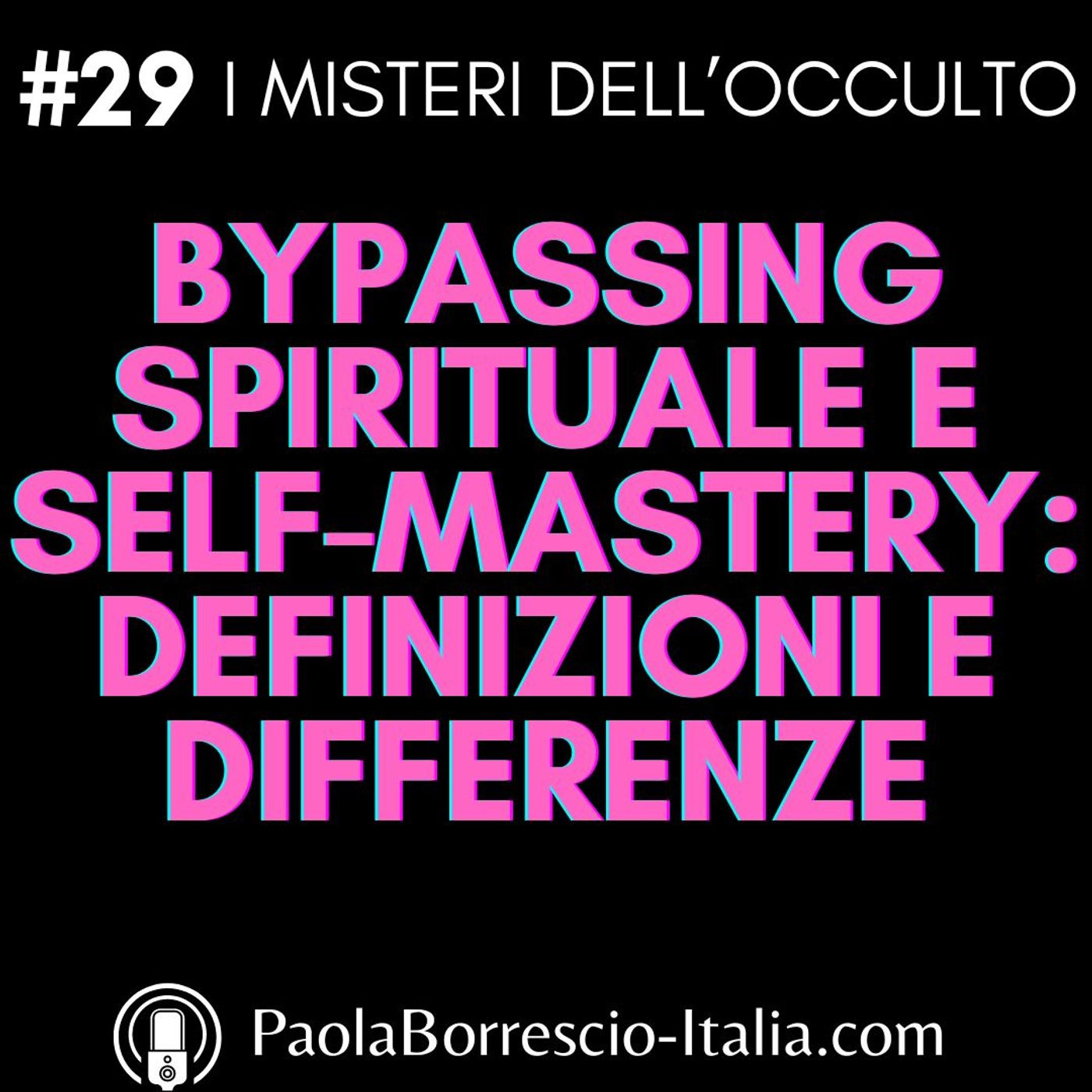 29. Bypass Spirituale e Self-Mastery: cosa sono? Definizioni e Differenze