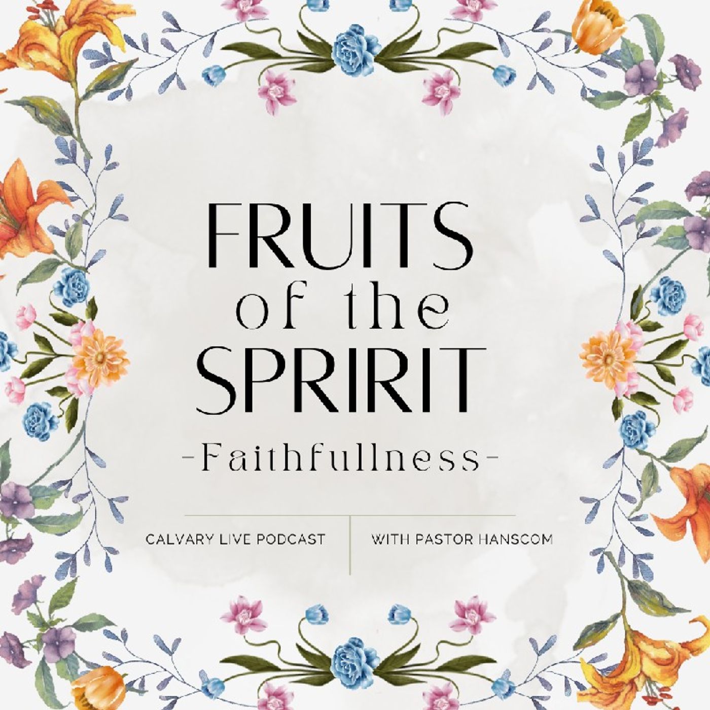 Pastor Hanscom: Fruit of the Spirit- Faithfulness. Wed Dec 14, 2022.