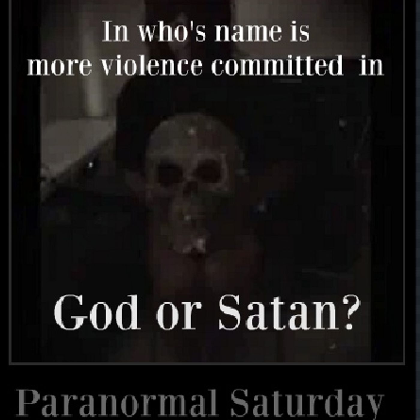 God or Satan?, In who's name is violence and atrocities committed more in the name of? episode artwork