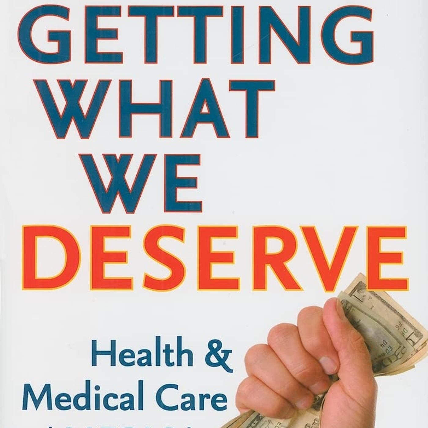 Getting What We Deserve: Health and Medical Care in America