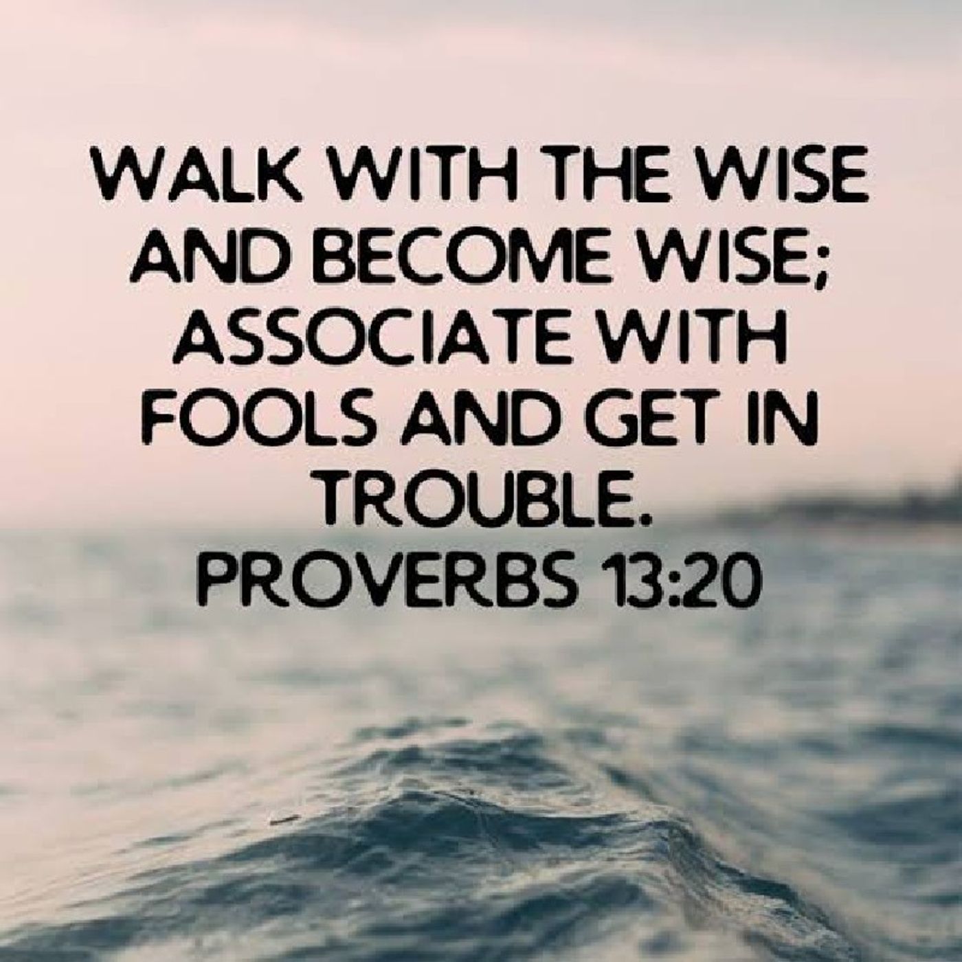 Walking with the Wise - Proverbs 13:20