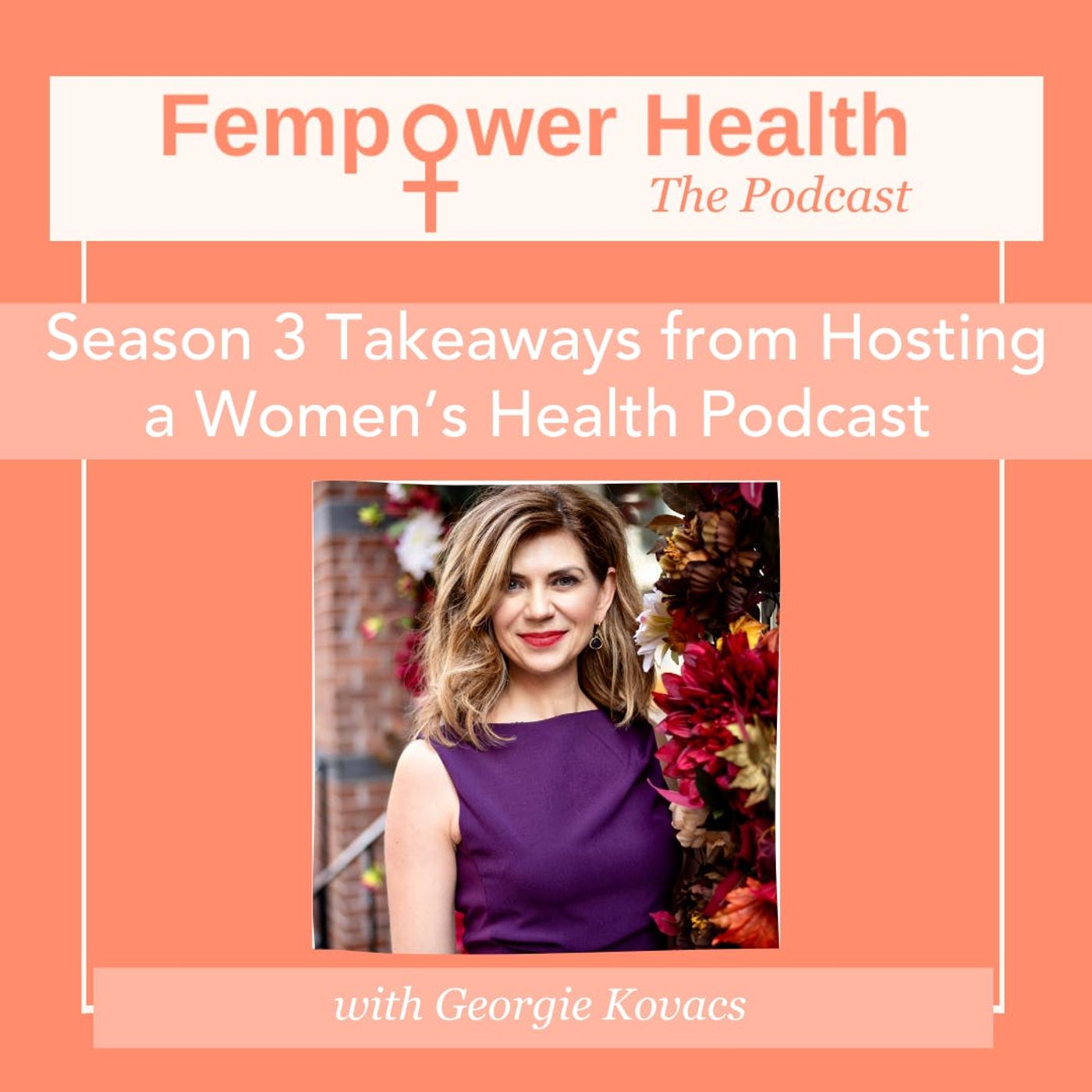 Season 3 Takeaways from Hosting a Women’s Health Podcast | Georgie Kovacs episode artwork